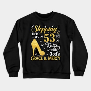 Stepping Into My 53rd Birthday With God's Grace & Mercy Bday Crewneck Sweatshirt